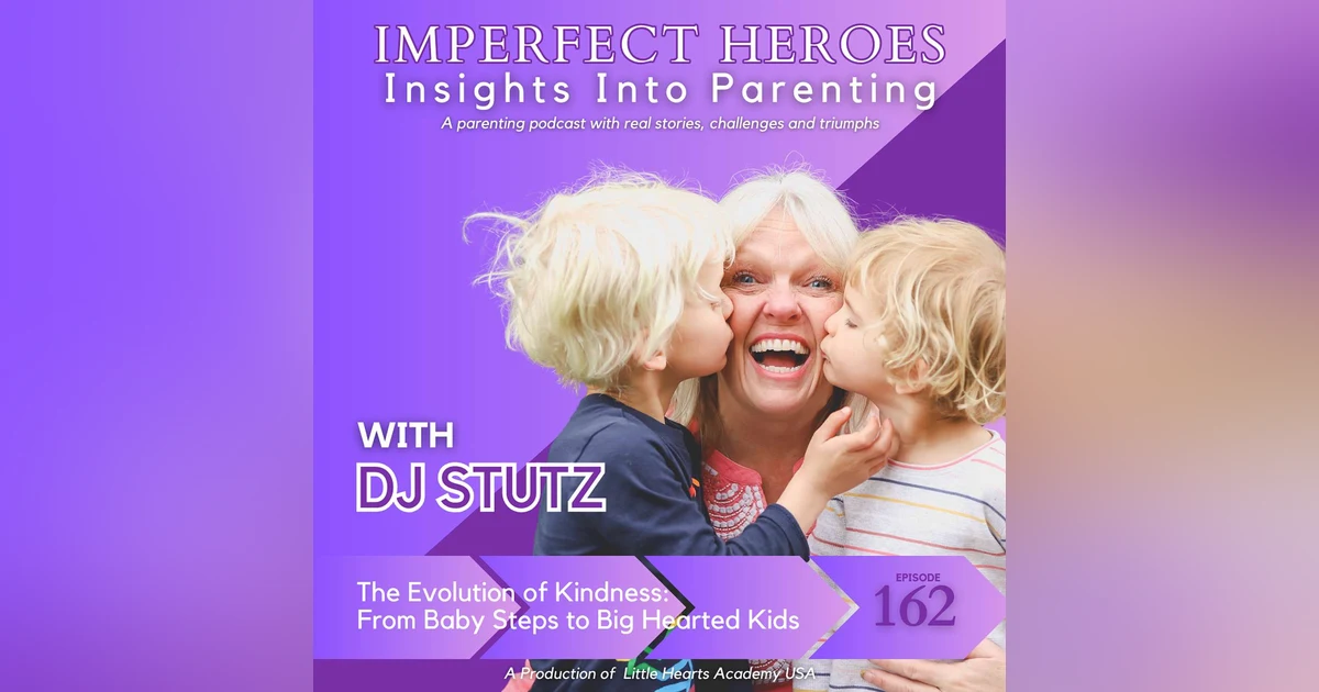 Episode 162: The Evolution of Kindness: From Baby Steps to Big Hearted Kids