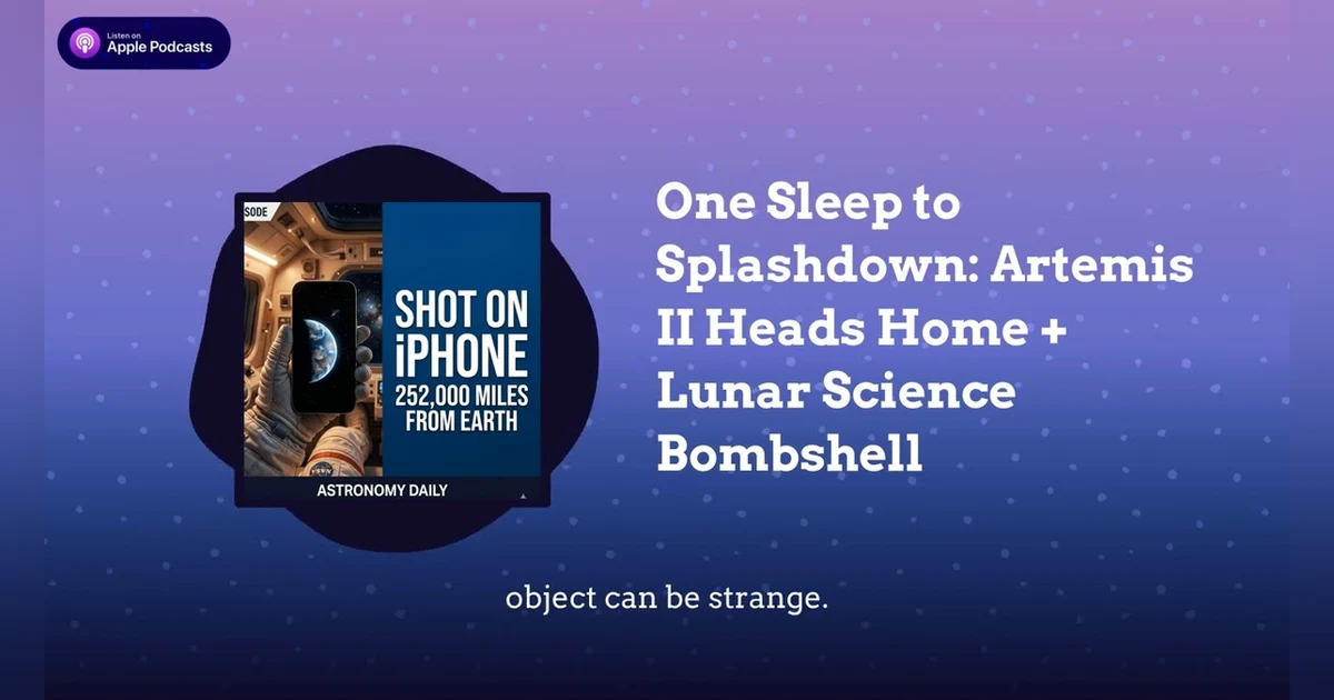 One Sleep to Splashdown: Artemis II Heads Home + Lunar Science Bombshell