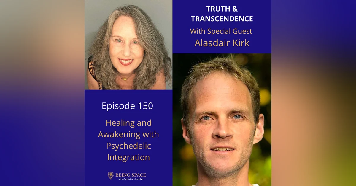 Ep 150: Alasdair Kirk ~ Healing and Awakening with Psychedelic Integration