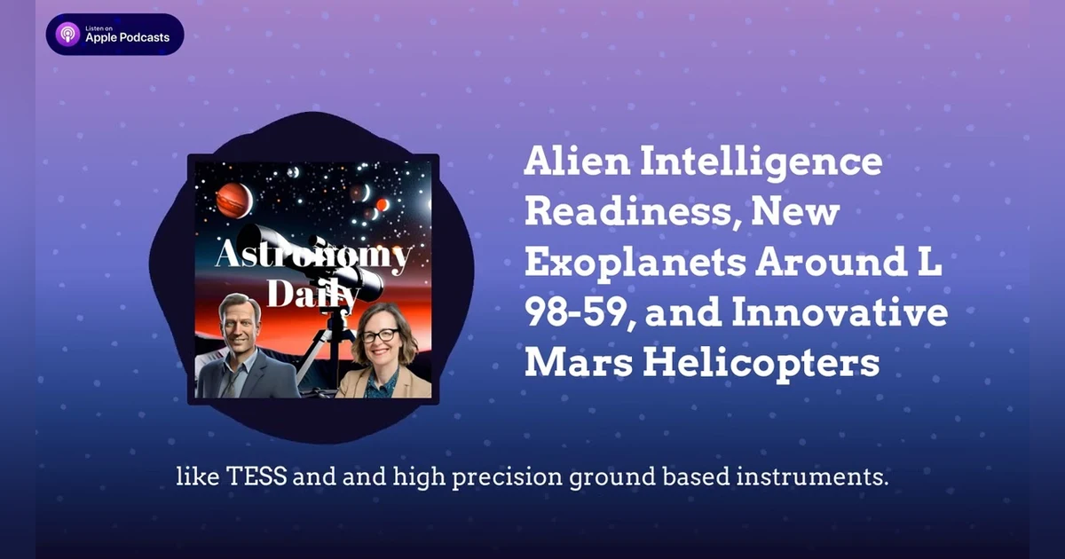 Alien Intelligence Readiness, New Exoplanets Around L 98-59, and Innovative Mars Helicopters