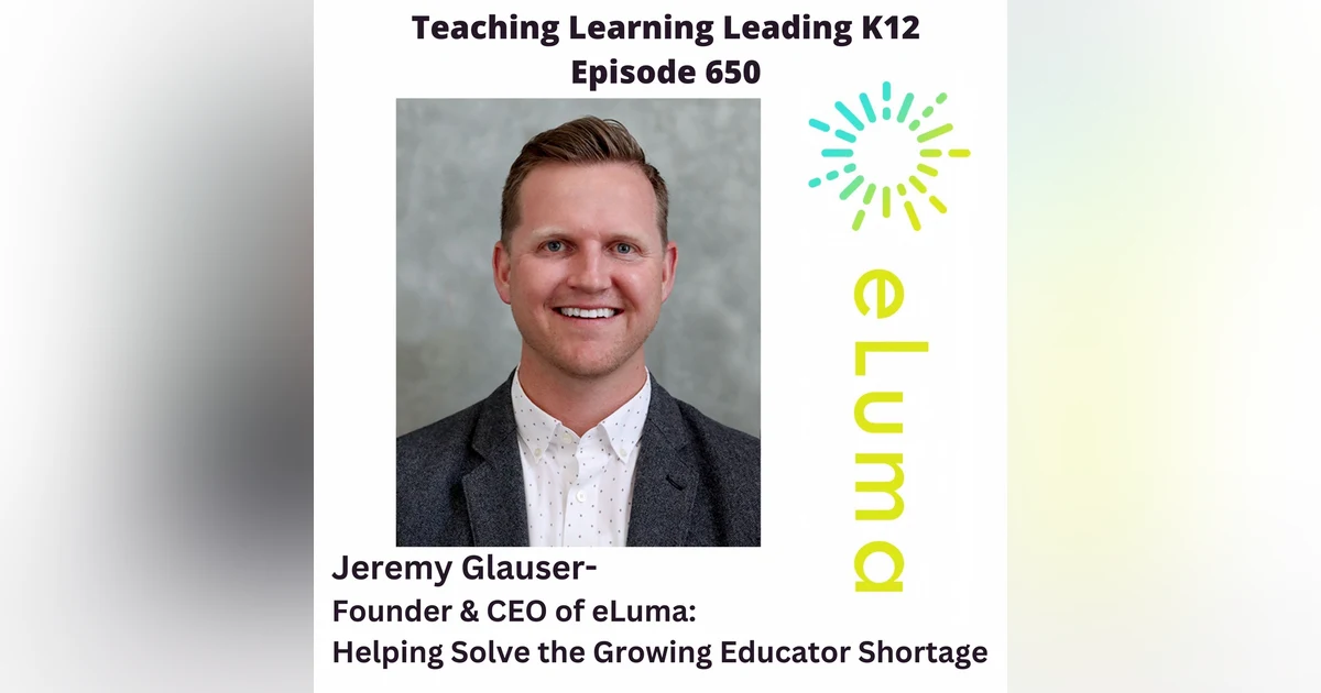 Jeremy Glauser - Founder & CEO of eLuma: Helping Solve the Growing Educator Shortage - 650