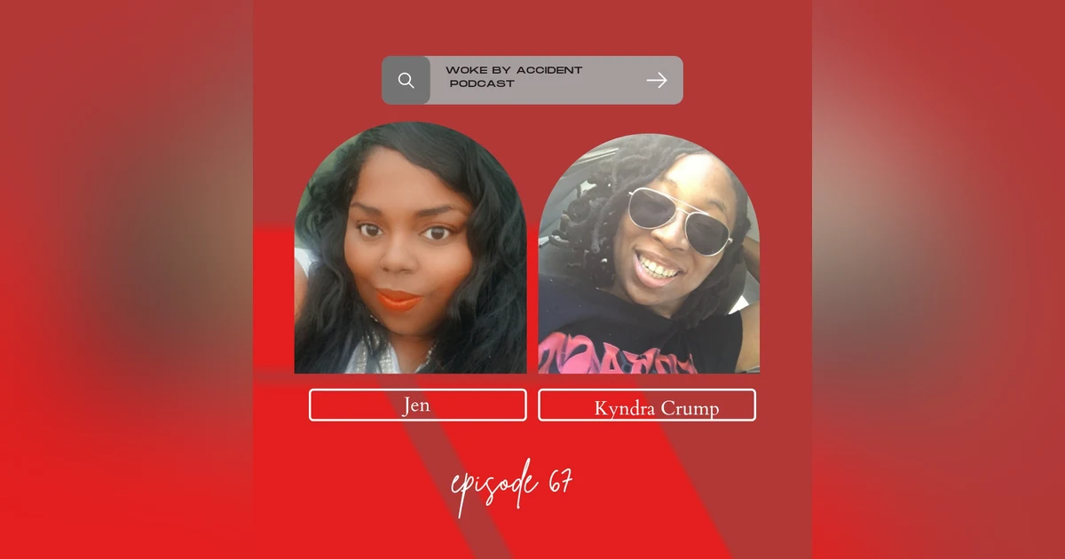 Woke By Accident Podcast Episode 68  Guest,  Kyndra Crump