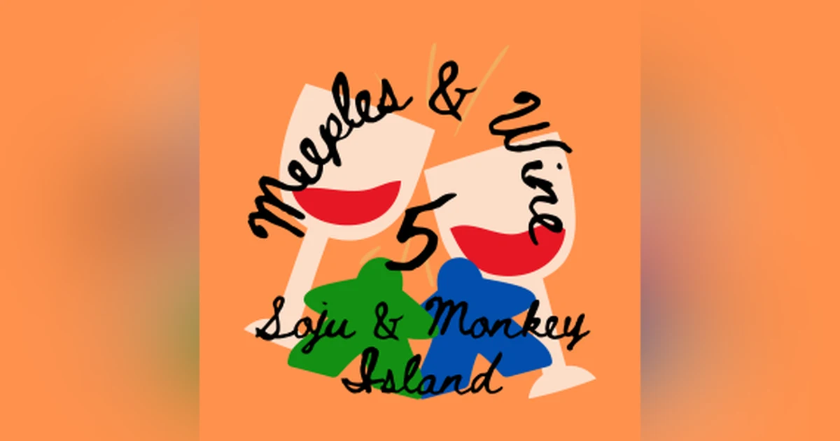 Meeples & Wine 5 – Soju & Monkey Island