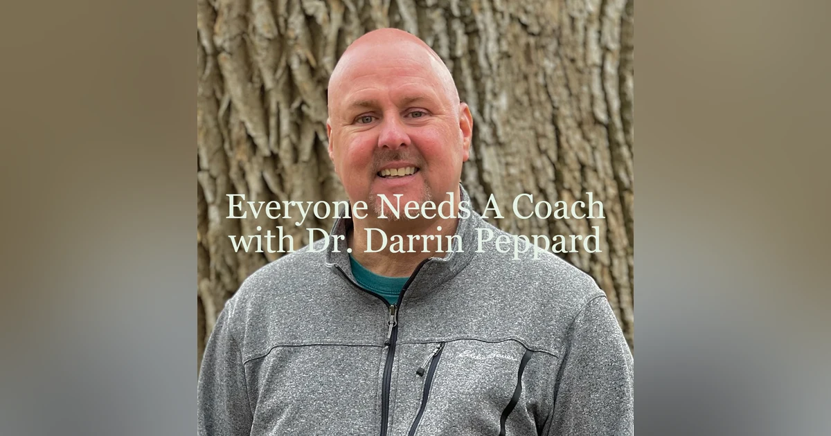 Everyone Needs A Coach with Dr. Darrin Peppard