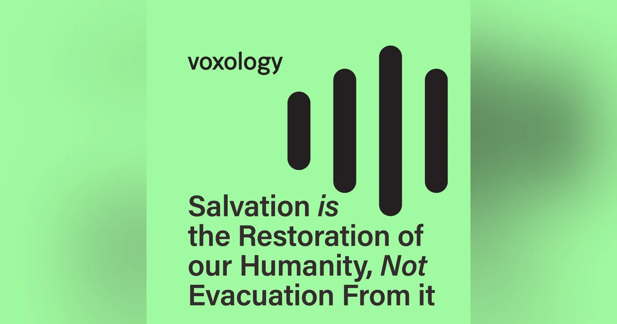 Salvation is the Restoration of our Humanity, Not Evacuation From it