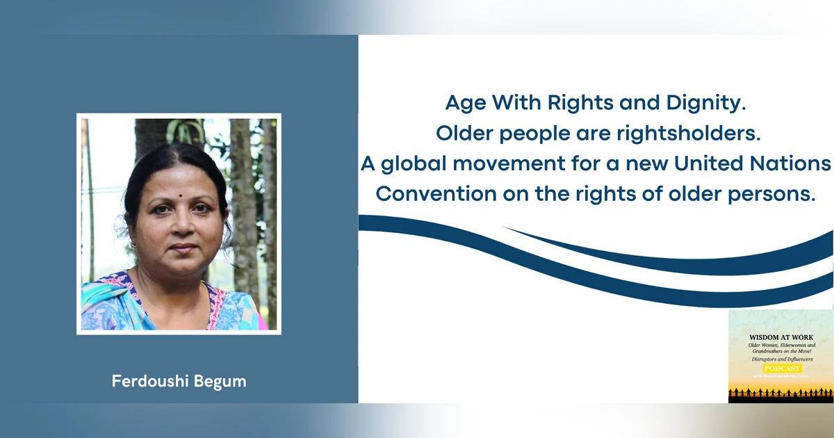 Ferdoushi Begum: “A UN Convention will be a pledge with the legal force to ensure the dignity and entity of all older people"