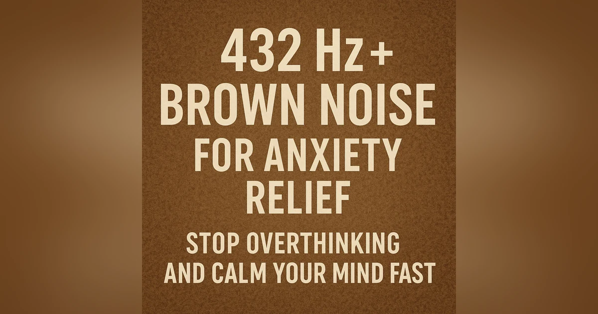 432 Hz + Brown Noise for Anxiety Relief | Stop Overthinking and Calm Your Mind Fast