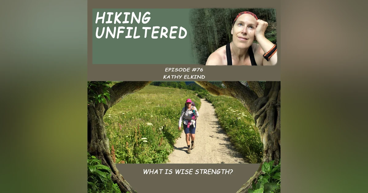 Episode #76 - Kathy Elkind "What is wise strength?"