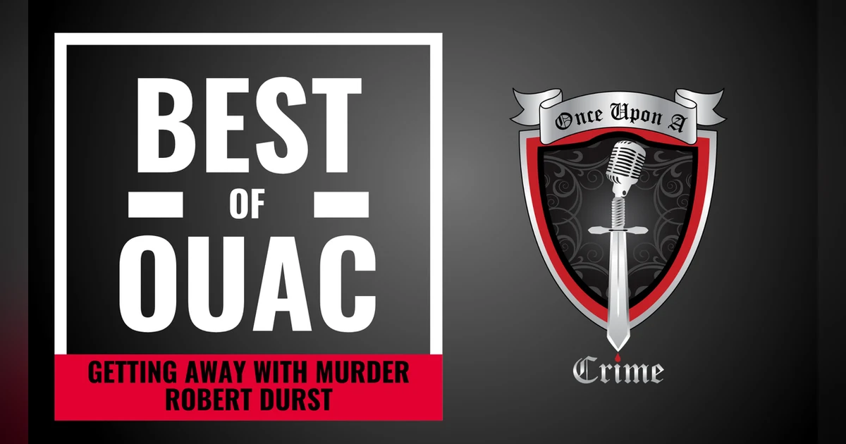 S8: The Best Of Once Upon a Crime: Robert Durst - Getting Away with Murder