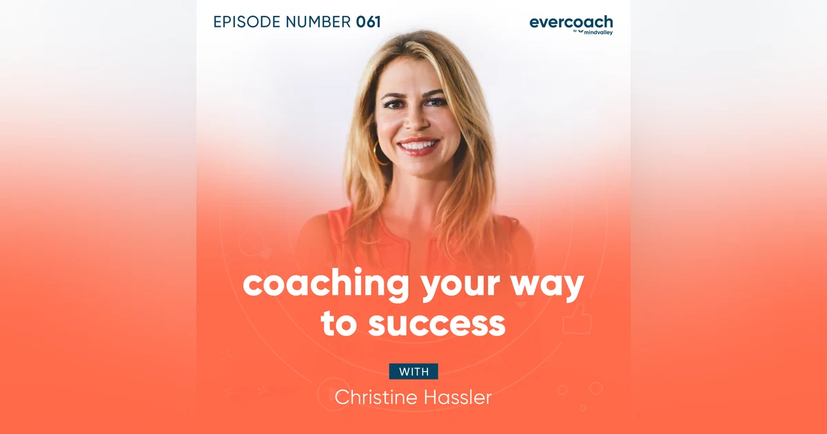 61. Coaching Your Way To Success with Christine Hassler