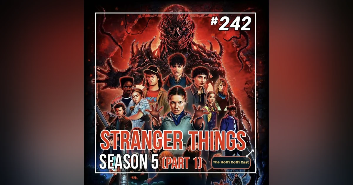242 - Stranger Things: The Final Season (Part 1)