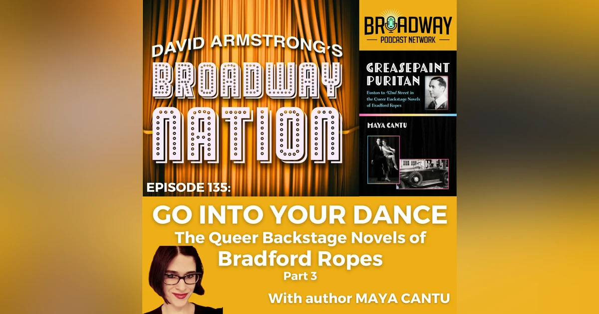 Episode 135: GO INTO YOUR DANCE: The Queer Backstage Novels of Bradford Ropes, part 3