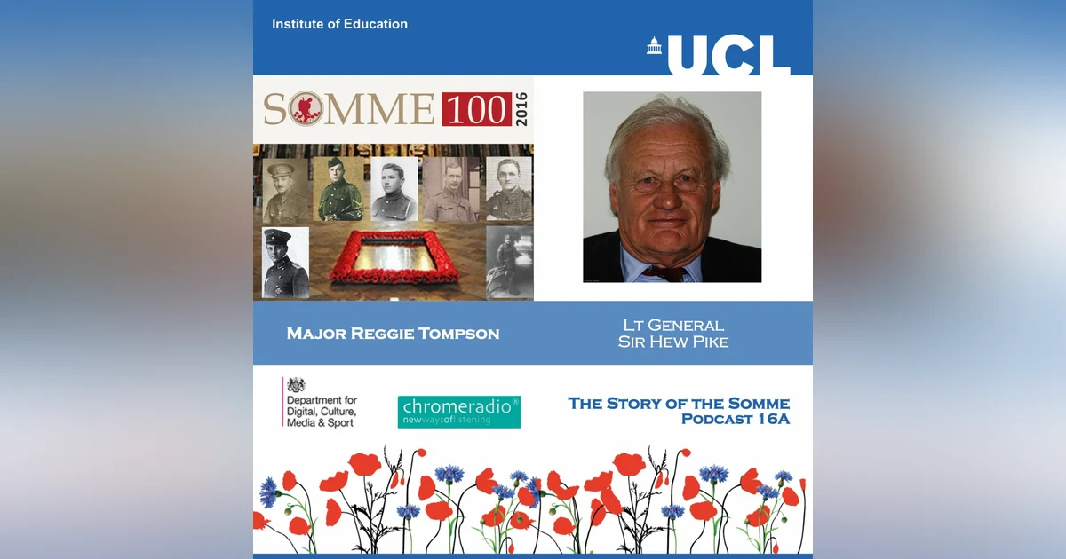 THE STORY OF THE SOMME 16A | Major Reggie Tompson - Lt General Sir Hew Pike