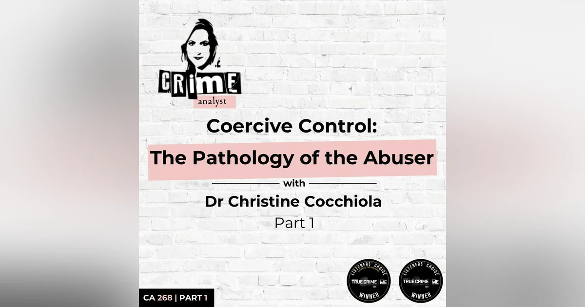 Ep 268: Coercive Control: The Pathology of the Abuser with Dr Christine Cocchiola, Part 1