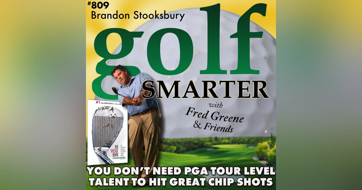 You Don’t Need to Be a PGA Tour Level Talent To Hit Effective Chip Shots  with Brandon Stooksbury