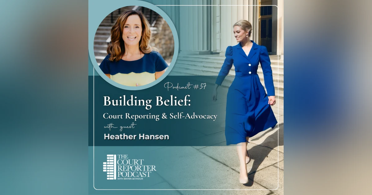 #57 - Building Belief with Heather Hansen: Court Reporting & Self-Advocacy