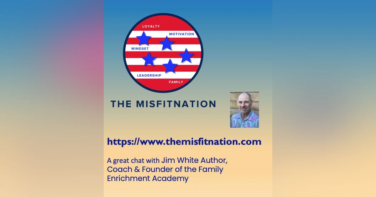 A great Chat with Jim White Author, Coach & Founder of the Family Enrichment Academy