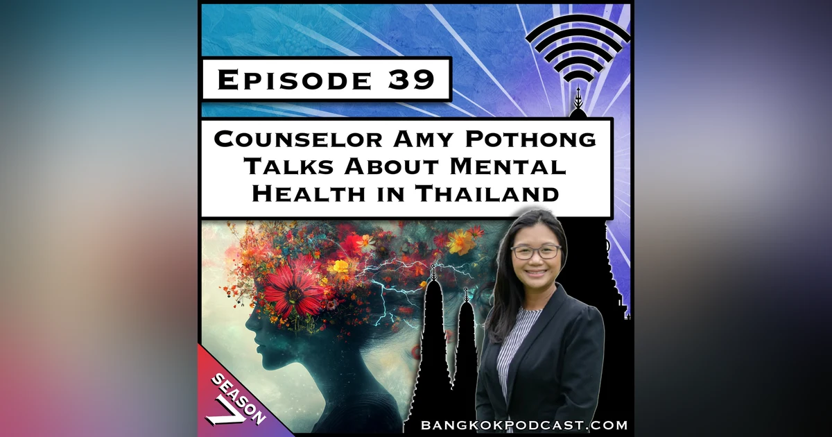 Counselor Amy Pothong Talks About Mental Health in Thailand [S7.E39]