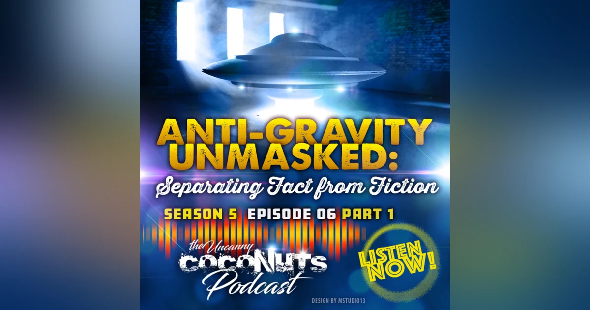 S5E06_ Anti-Gravity Unmasked: Separating Fact from Fiction