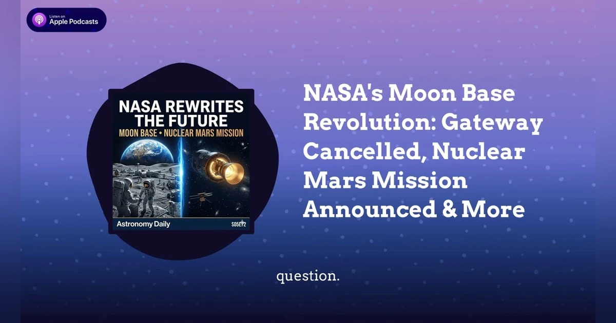 NASA’s Moon Base Revolution: Gateway Cancelled, Nuclear Mars Mission Announced & More