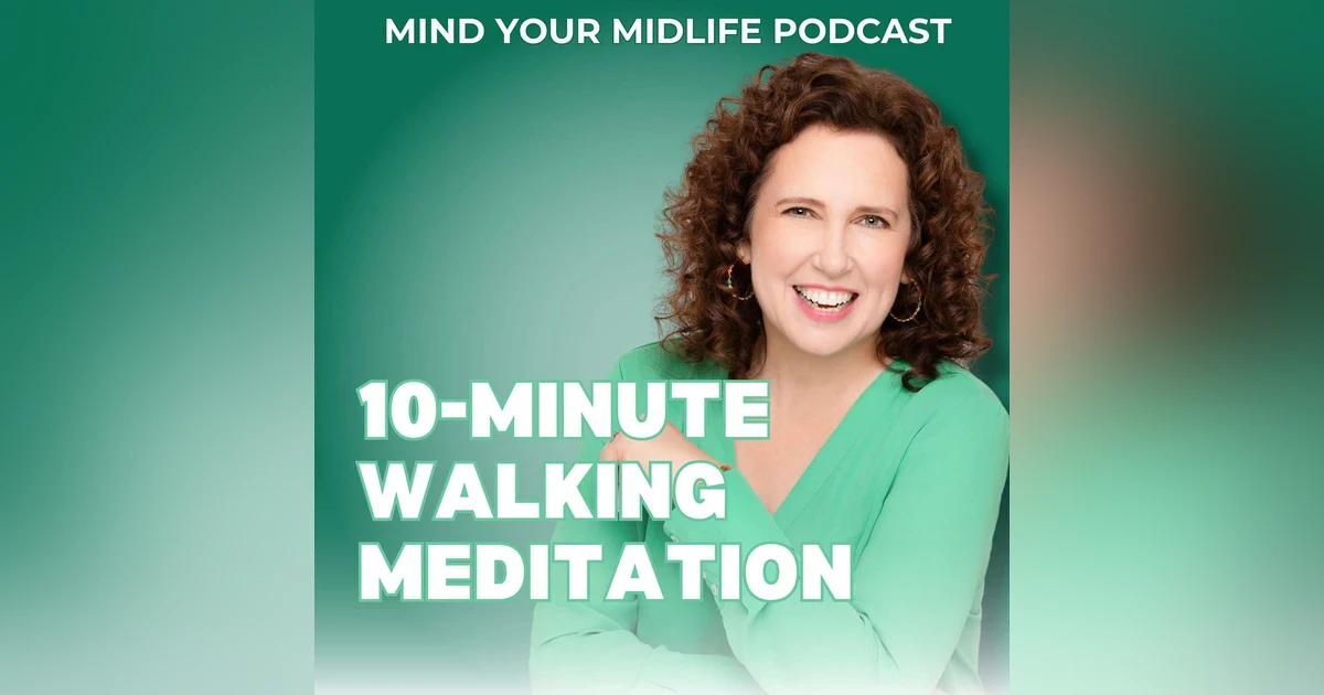 10-Minute Walking Meditation for Midlife Women to Calm Your Mind and Lift Your Mood (Ep. 43)