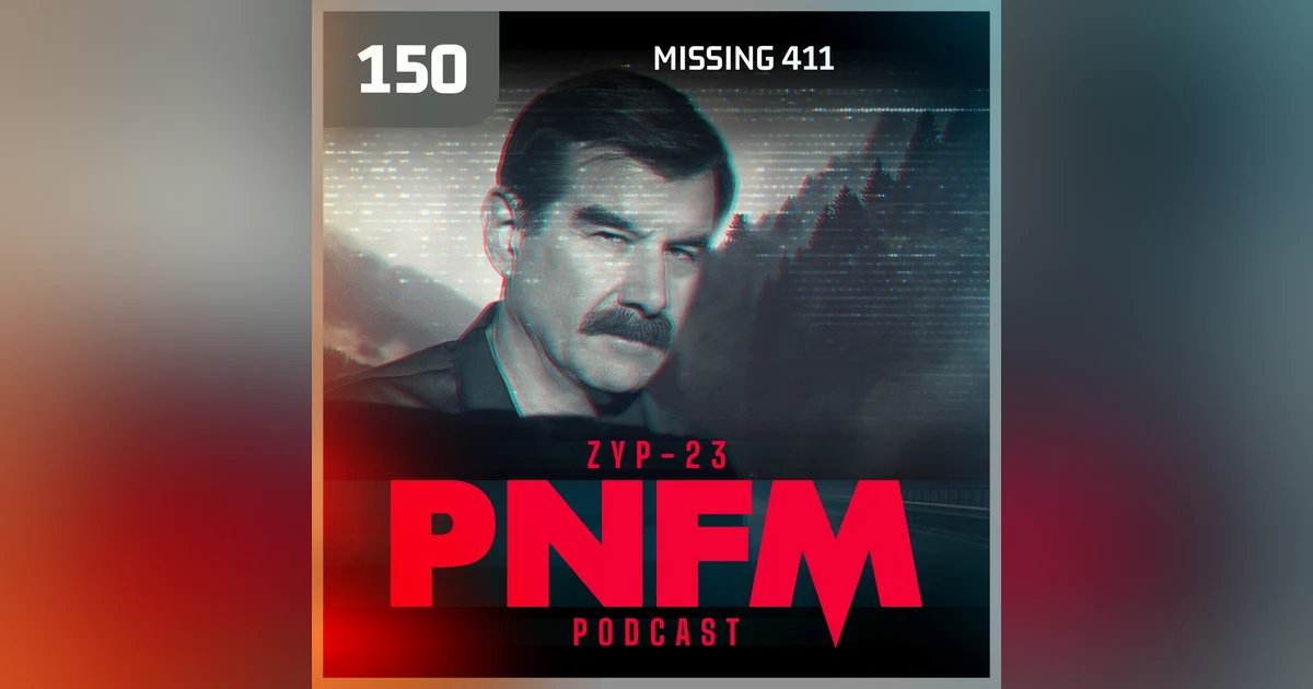 PNFM - EP150 - Missing 411