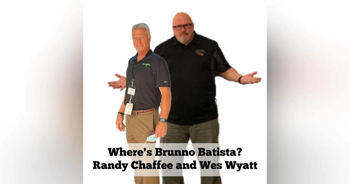 Where's Brunno Batista?  | Bonus Episode with Randy Chaffee and Wes Wyatt