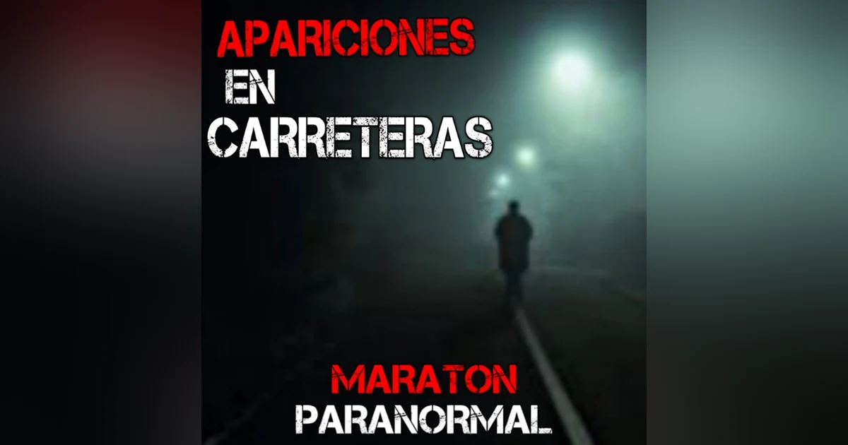 Experiencias Aterradoras en Carreteras | Maratón Paranormal (Enero 2023) | L.C.E.