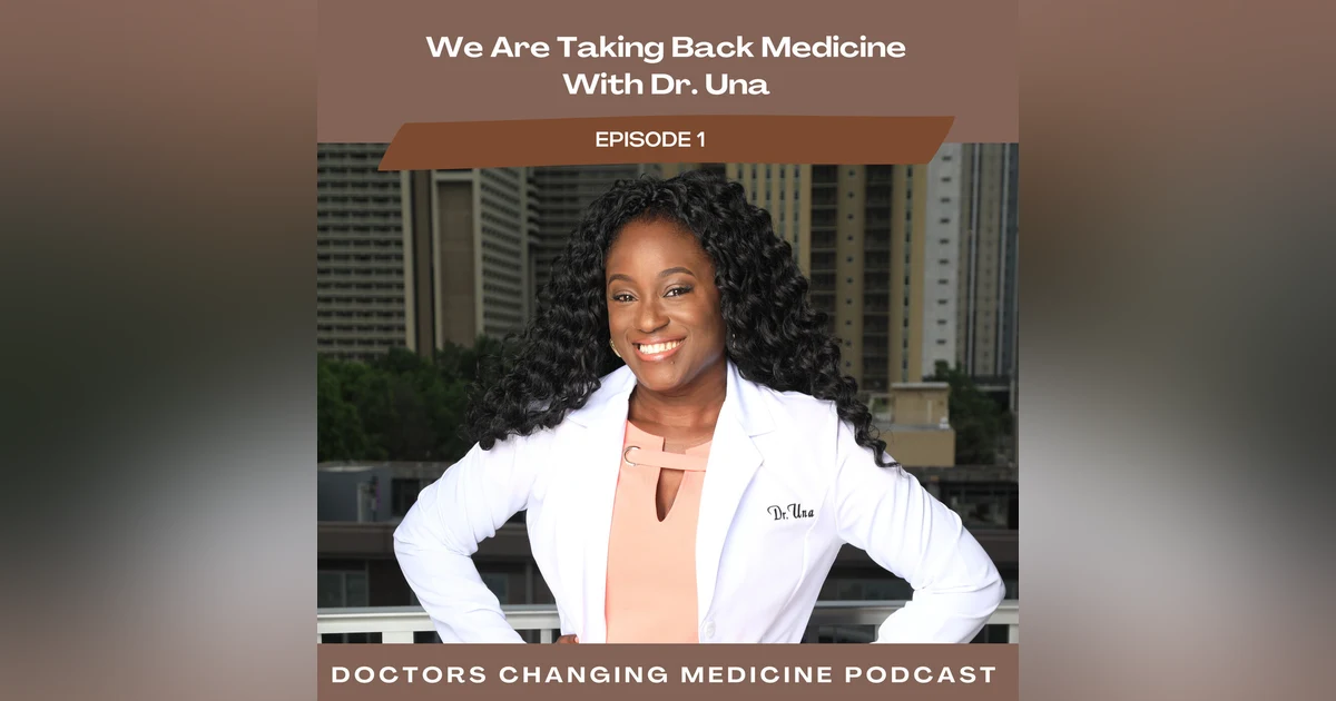 #1 We Are Taking Back Medicine - Dr. Una