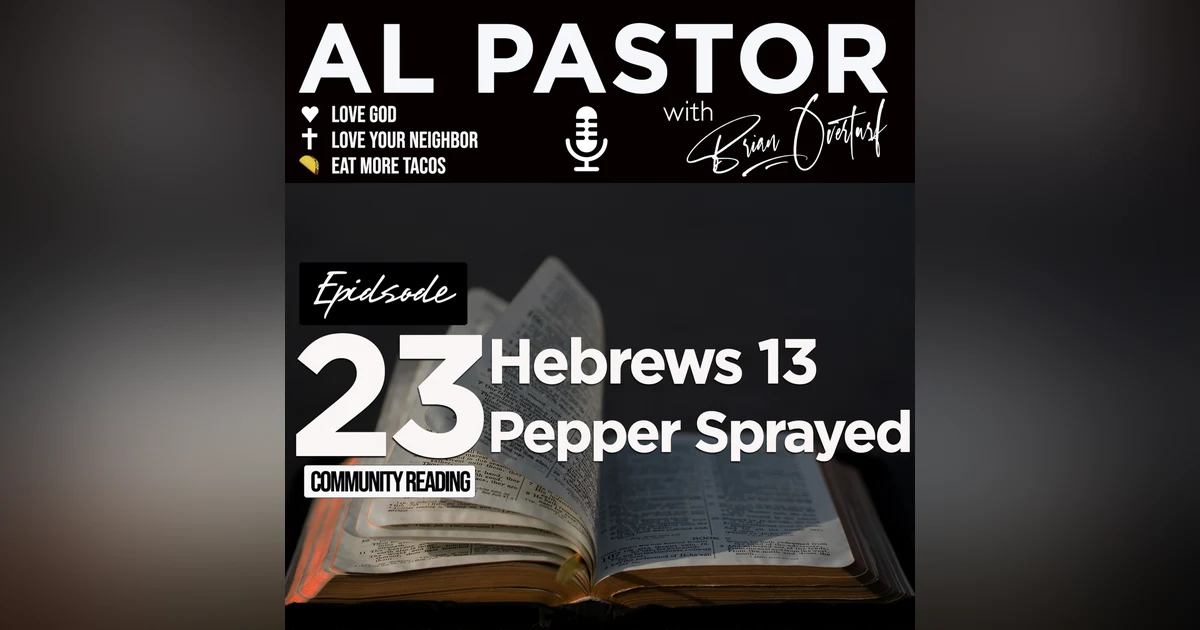 #23 - Hebrews 13 - Pepper Sprayed