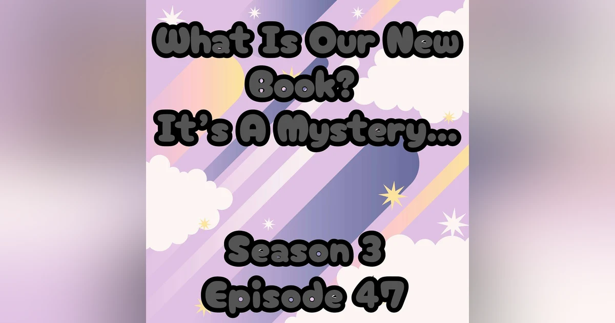 S3 E47 What is our new book?....It's a mystery...!!
