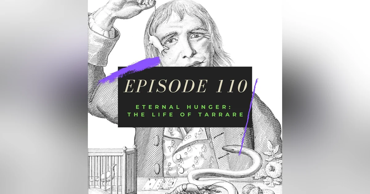 Ep. 110: Eternal Hunger - The Life of Tarrare