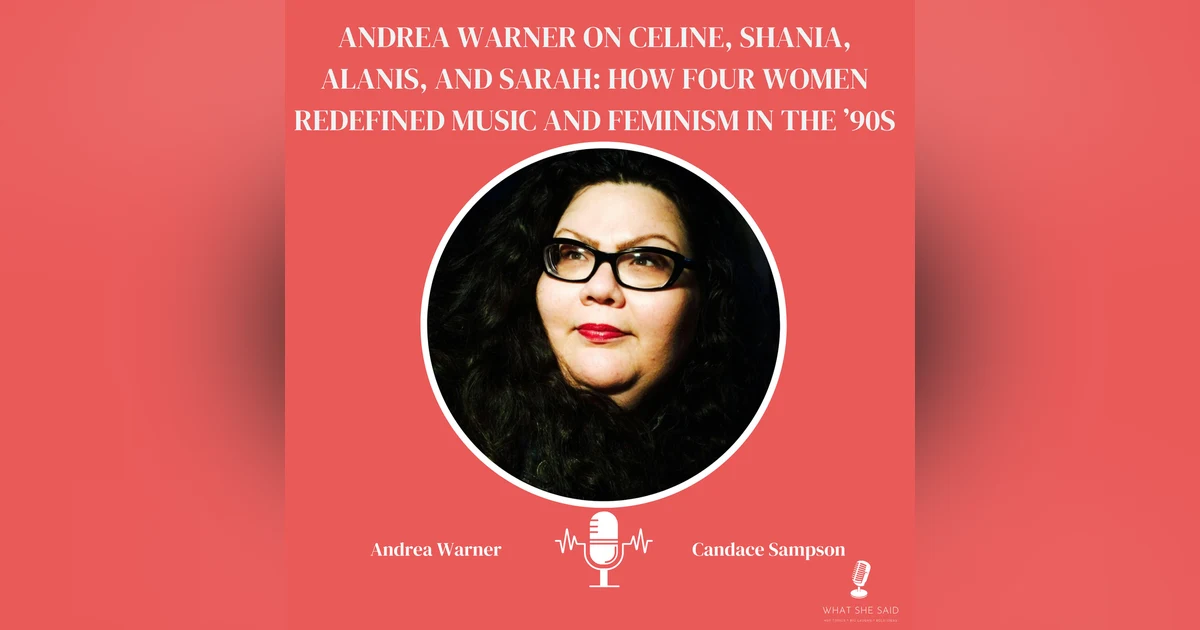 Andrea Warner on Celine, Shania, Alanis, and Sarah: How Four Women Redefined Music and Feminism in the ’90s