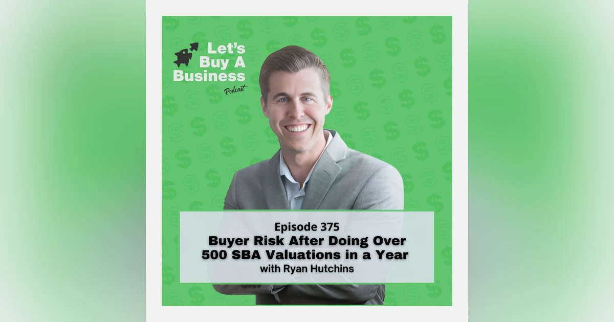 Buyer Risk After Doing Over 500 SBA Valuations in a Year with Ryan Hutchins
