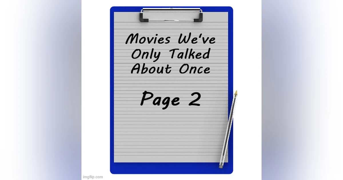 Episode 204: Movies We've Only Talked About Once, Page 2
