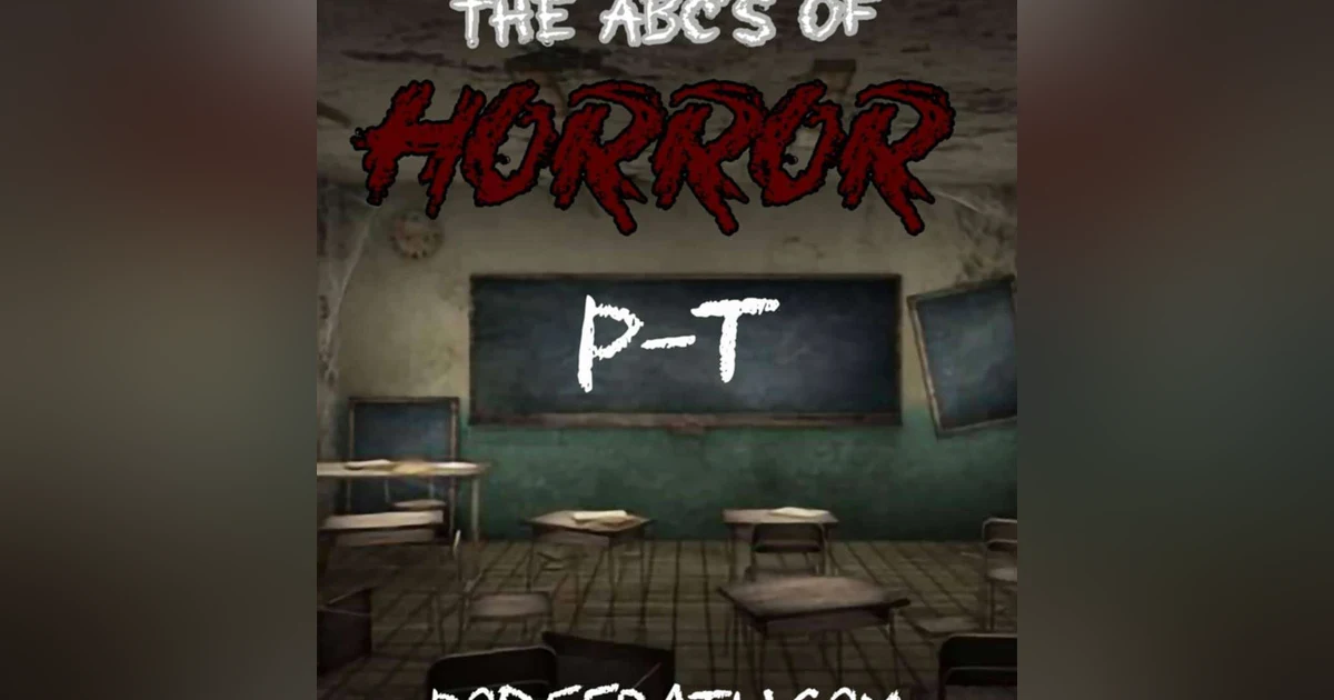 Episode 175: ABCs Of Horror P-T