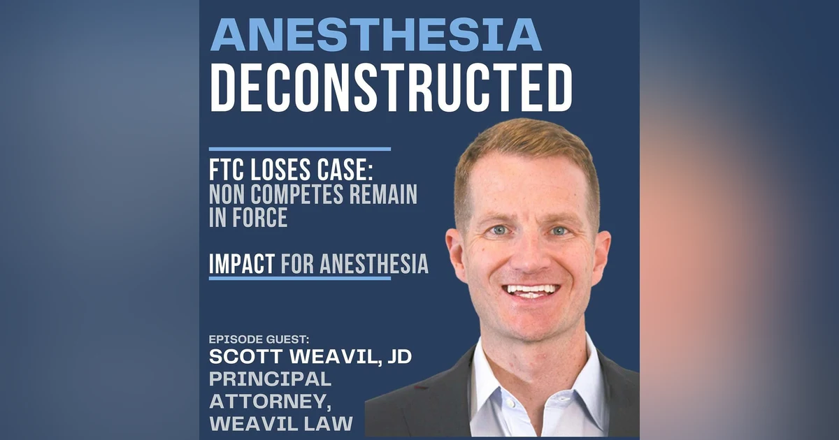 Anesthesia Deconstructed: FTC Loses, and Non-Competes Remain - Understanding Different Types of Restrictive Covenants and What It Means for You