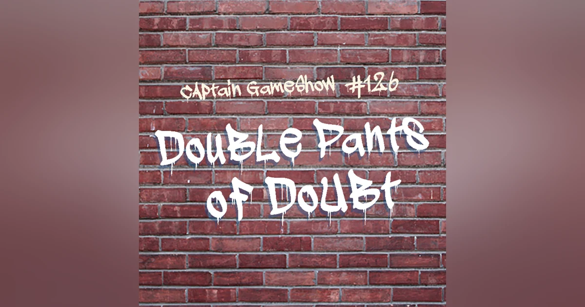 Episode 126: Double Pants of Doubt
