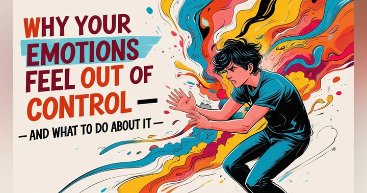 image for Why Your Emotions Feel Out of Control — and What to Do About It