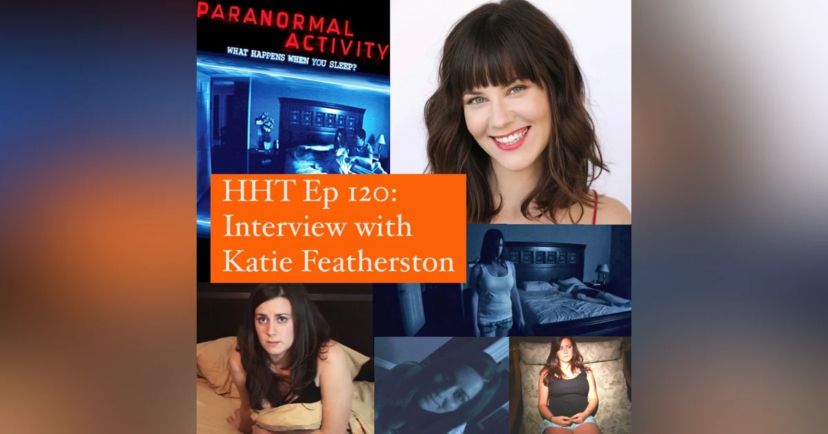 Ep 120: Interview w/Katie Featherston from the "Paranormal Activity" series