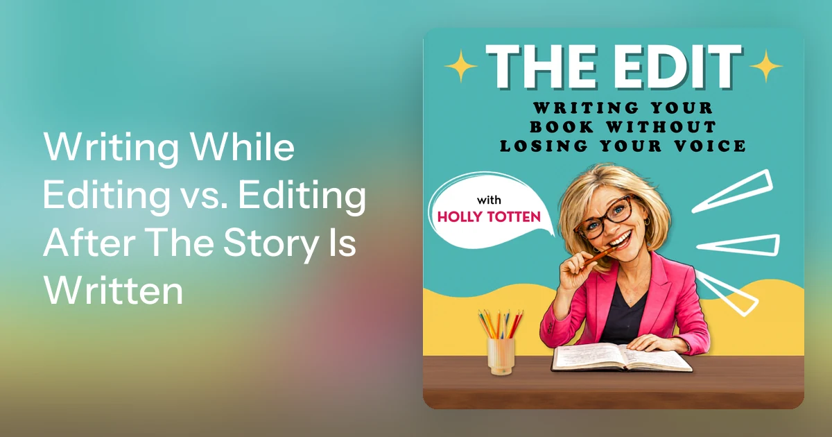 Writing While Editing vs. Editing After The Story Is Written