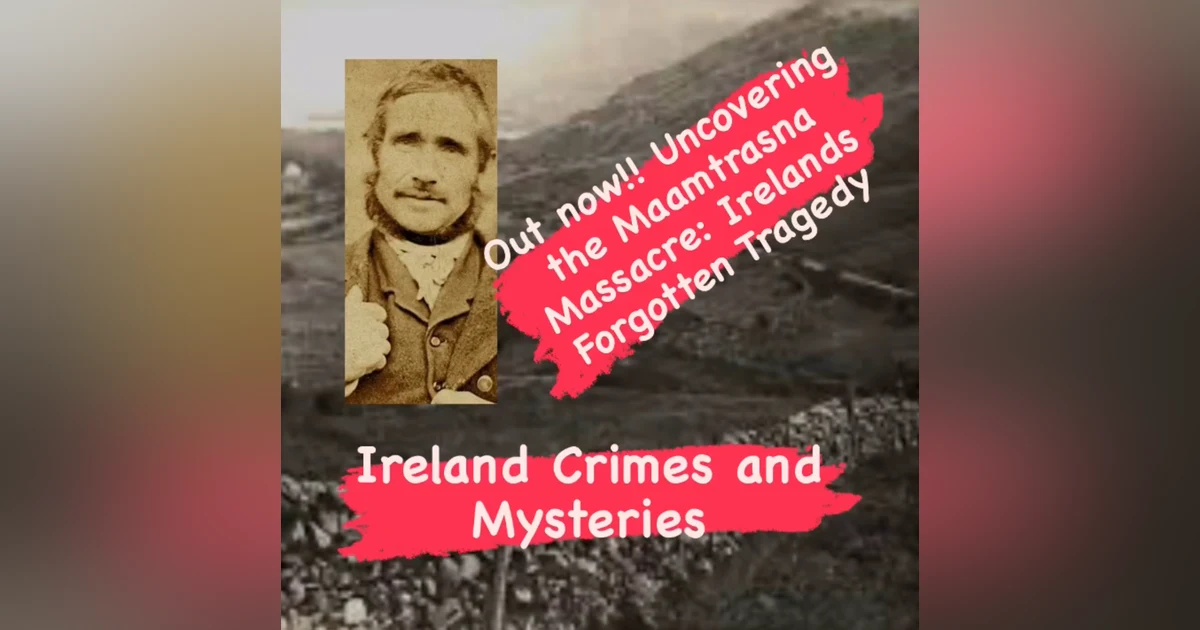 Uncovering the Maamtrasna Massacre: Ireland’s Forgotten Tragedy