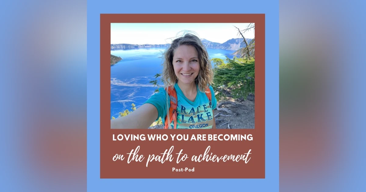 Loving Who You Are Becoming on the Path to Achievement S2:E6