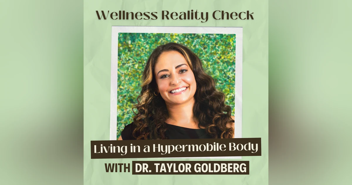 63 - Living in a Hypermobile Body: What Most Doctors Miss with Dr Taylor Goldberg