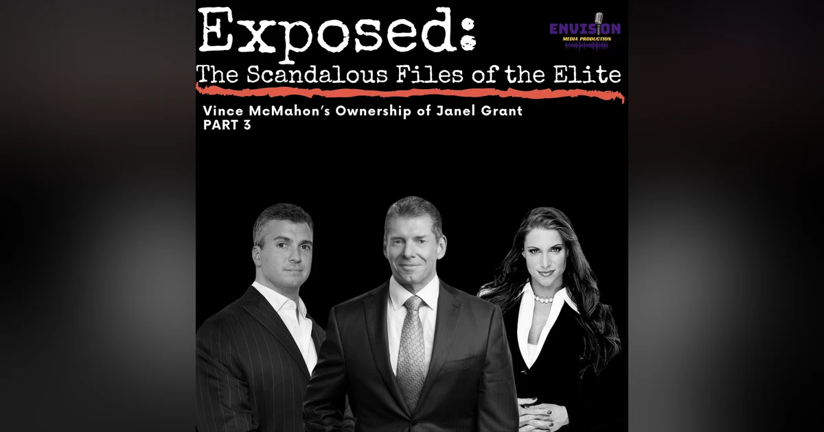 Part 3 | Vince McMahon's Ownership of Janel Grant