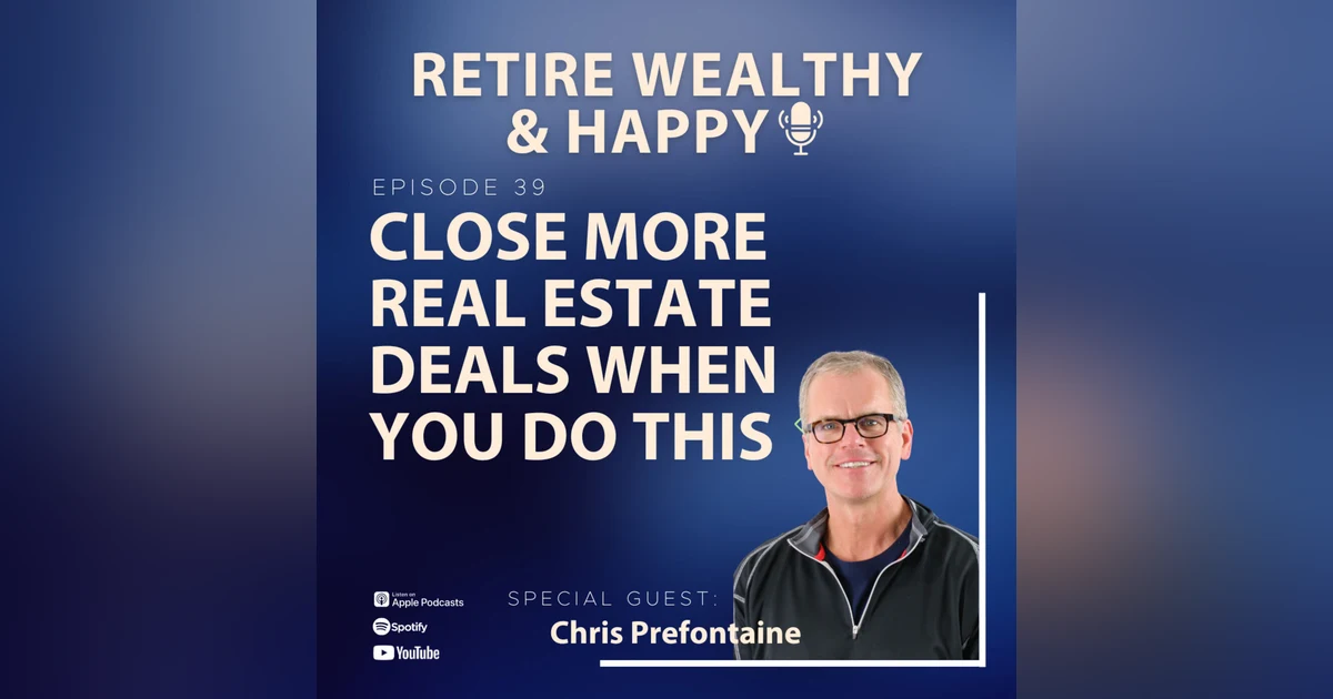 Ep39: Close More RE Deals When You Do This with Chris Prefontaine