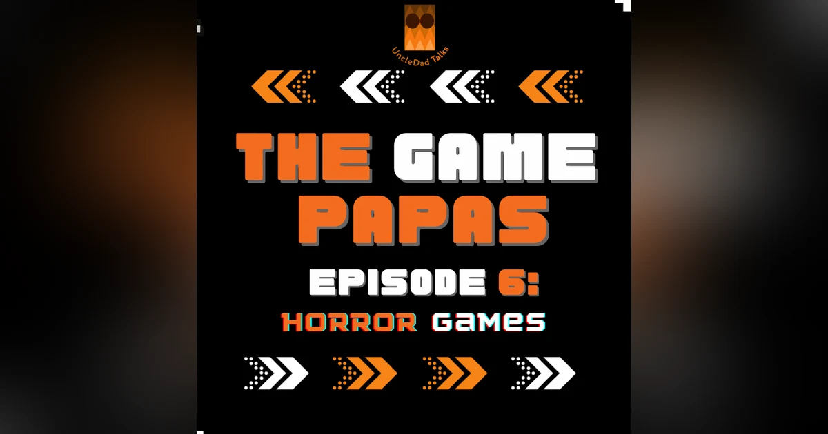 UDT Presents The GamePapas Episode 6: Horror Games