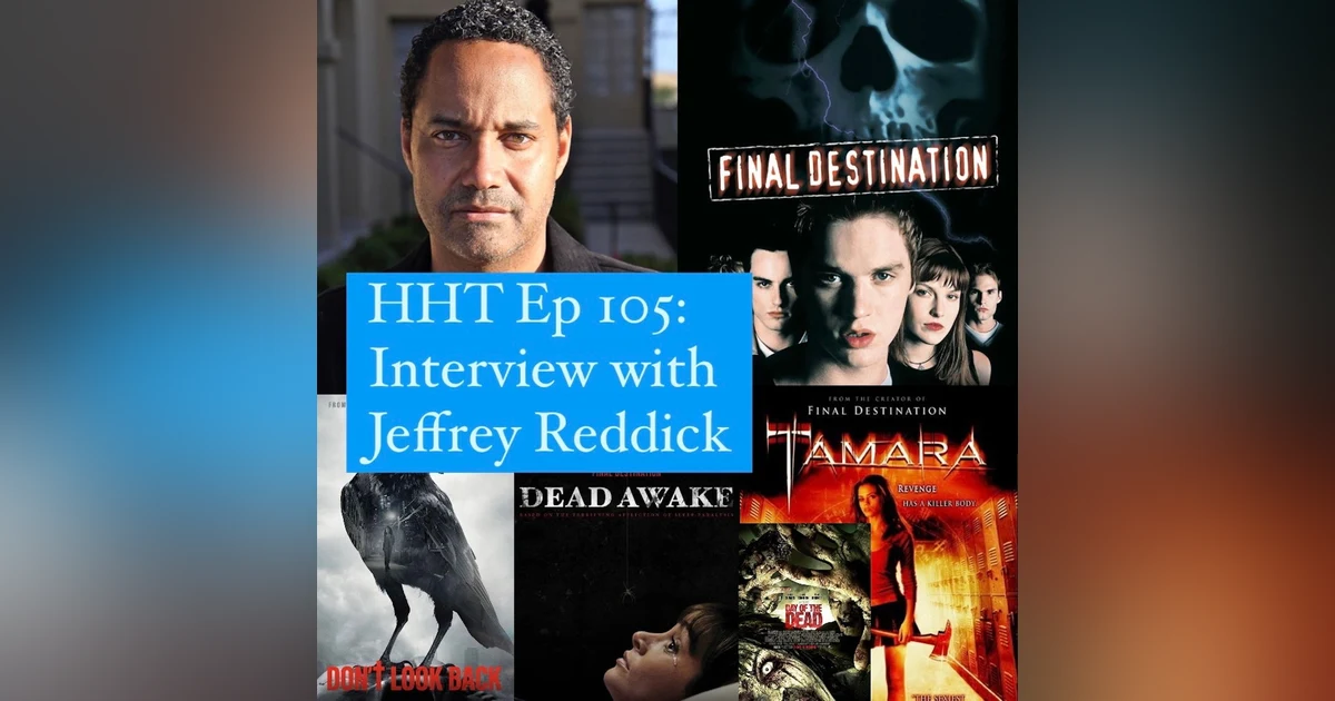 Ep 105: Interview w/Jeffrey Reddick, Creator of "Final Destination" & Horror Writer/Director