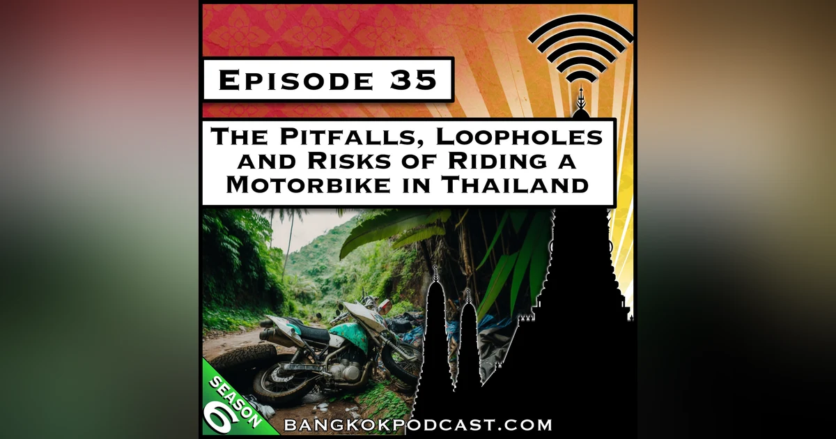 The Pitfalls, Loopholes and Risks of Riding a Motorbike in Thailand [S6.E35]