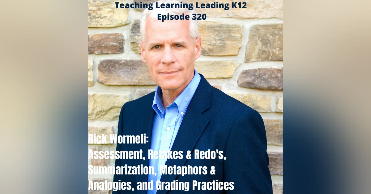 Rick Wormeli: Assessment, Retakes & Redo's, Summarization, Metaphors & Analogies, and Grading Practices - 320